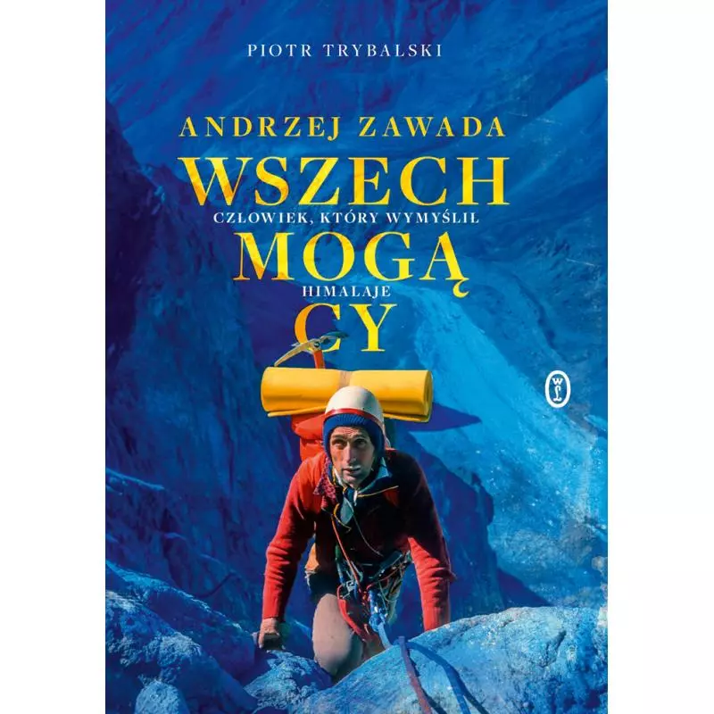 WSZECHMOGĄCY. ANDRZEJ ZAWADA - CZŁOWIEK, KTÓRY WYMYŚLIŁ HIMALAJE Piotr Trybalski - Wydawnictwo Literackie