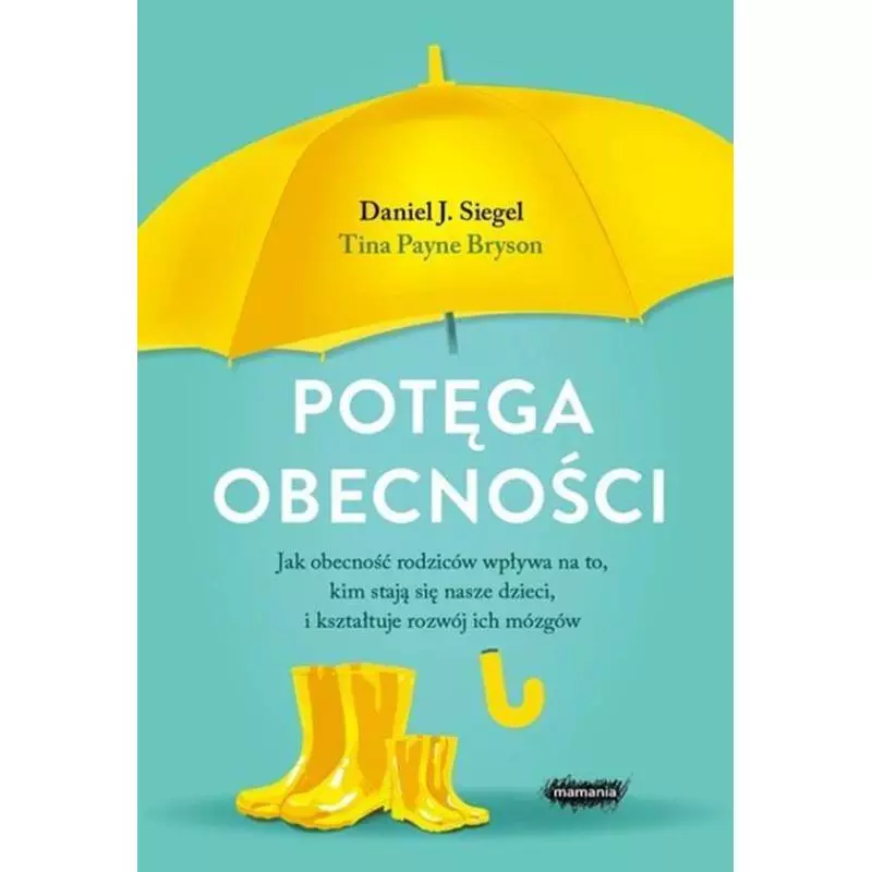 POTĘGA OBECNOŚCI Daniel J. Siegel, Tina Payne Bryson - Mamania