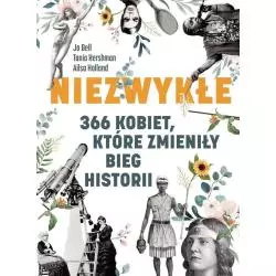 NIEZWYKŁE 366 KOBIET, KTÓRE ZMENIŁY BIEG HISTORII Jo Bell - Znak
