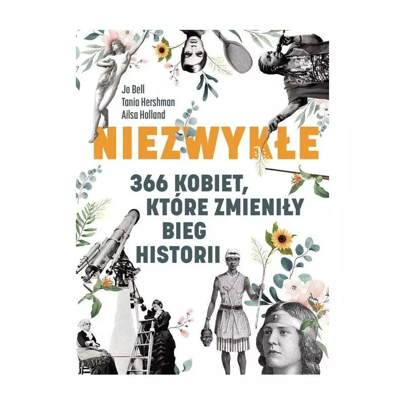 NIEZWYKŁE 366 KOBIET, KTÓRE ZMENIŁY BIEG HISTORII Jo Bell - Znak