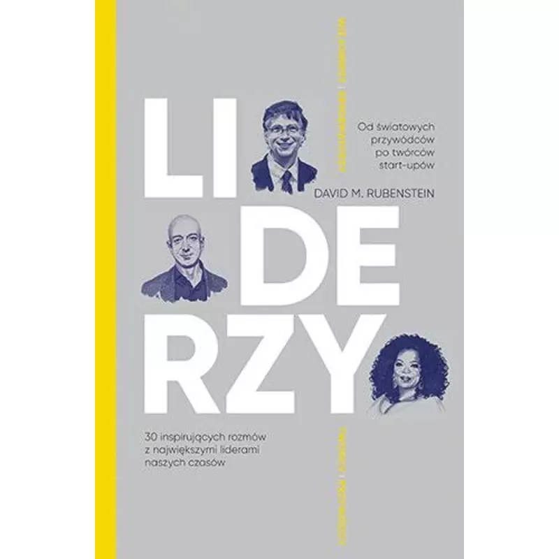 LIDERZY. 30 INSPIRUJĄCYCH ROZMÓW Z NAJWIĘKSZYMI LIDERAMI NASZYCH CZASÓW David Rubenstein - Znak Literanova LIDERZY. 30 INSPIRUJĄCYCH ROZMÓW Z NAJWIĘKSZYMI LIDERAMI NASZYCH CZASÓW David Rubenstein - Znak Literanova