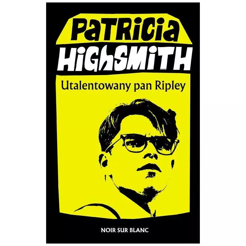 UTALENTOWANY PAN RIPLEY Patricia Highsmith - Noir Sur Blanc UTALENTOWANY PAN RIPLEY Patricia Highsmith - Noir Sur Blanc