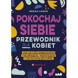 POKOCHAJ SIEBIE PRZEWODNIK DLA KOBIET Megan Logan - Poradnia K