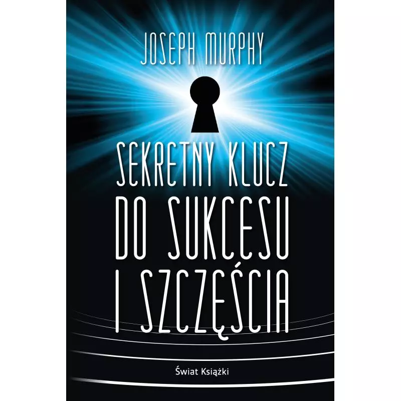 SEKRETNY KLUCZ DO SUKCESU I SZCZĘŚCIA Joseph Murphy - Świat Książki SEKRETNY KLUCZ DO SUKCESU I SZCZĘŚCIA Joseph Murphy - Świat Książki