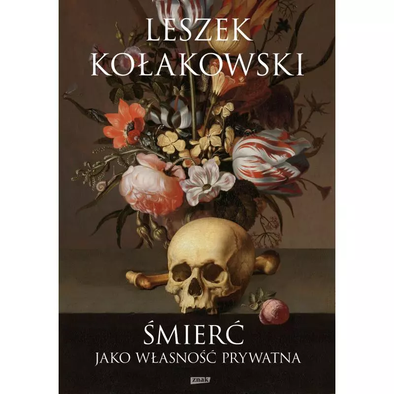 ŚMIERĆ JAKO WŁASNOŚĆ PRYWATNA Leszek Kołakowski - Znak