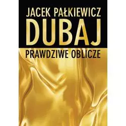 DUBAJ. PRAWDZIWE OBLICZE Jacek Pałkiewicz - Zysk i S-ka