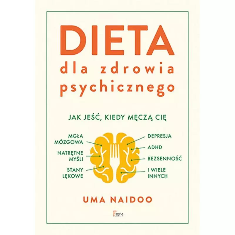 DIETA DLA ZDROWIA PSYCHICZNEGO Uma Naidoo - Feeria