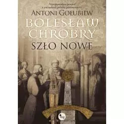 BOLESŁAW CHROBRY. SZŁO NOWE Antoni Gołubiew - MG