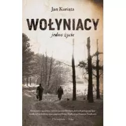 WOŁYNIACY JEDNO ŻYCIE Jan Kuriata - Prószyński