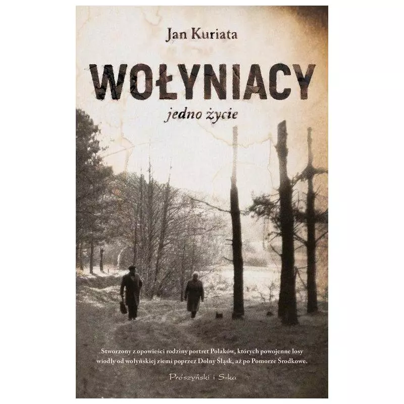 WOŁYNIACY JEDNO ŻYCIE Jan Kuriata - Prószyński