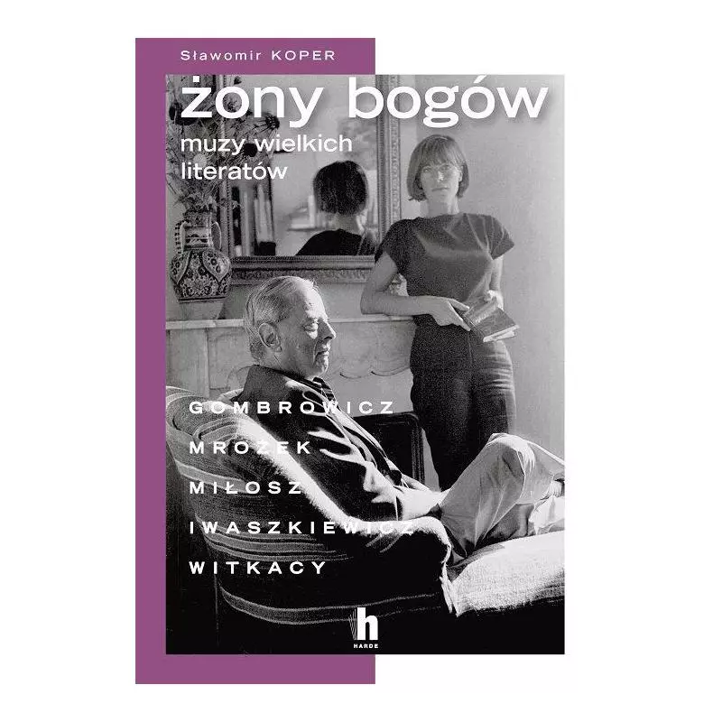 ŻONY BOGÓW. MUZY WIELKICH LITERATÓW Sławomir Koper - Harde