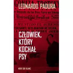 CZŁOWIEK, KTÓRY KOCHAŁ PSY Leonardo Padura - Noir Sur Blanc