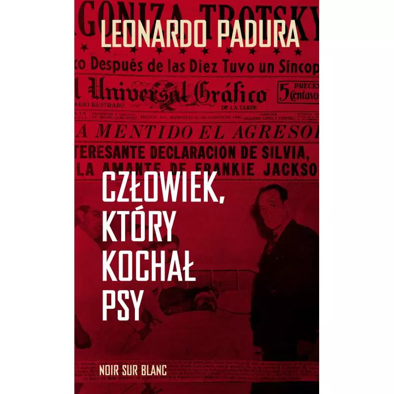 CZŁOWIEK, KTÓRY KOCHAŁ PSY Leonardo Padura - Noir Sur Blanc