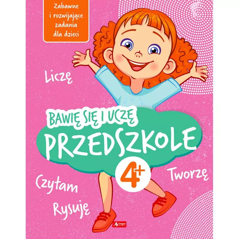 BAWIĘ SIĘ I UCZĘ. PRZEDSZKOLE Iwona Baturo 4+ - Dragon