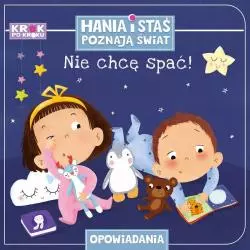 NIE CHCĘ SPAĆ! HANIA I STAŚ POZNAJĄ ŚWIAT Paulina Chmurska - Wilga