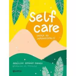 SELF-CARE. DROGA DO SAMOAKCEPTACJI Andżelika Dominiak-Banach - Publicat