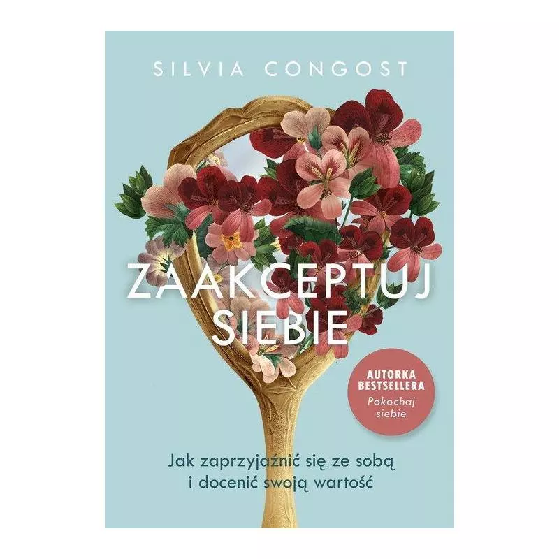 ZAAKCEPTUJ SIEBIE. JAK ZAPRZYJAŹNIĆ SIĘ ZE SOBĄ I DOCENIĆ SWOJĄ WARTOŚĆ Silvia Congost - Znak ZAAKCEPTUJ SIEBIE. JAK ZAPRZYJAŹNIĆ SIĘ ZE SOBĄ I DOCENIĆ SWOJĄ WARTOŚĆ Silvia Congost - Znak
