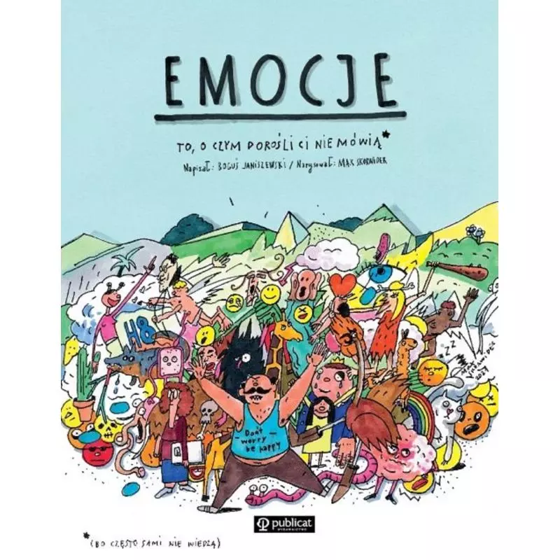 EMOCJE. TO, O CZYM DOROŚLI CI NIE MÓWIĄ Boguś Janiszewski - Publicat