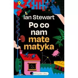 PO CO NAM MATEMATYKA NIEDORZECZNA SKUTECZNOŚĆ MATEMATYKI Ian Stewart - Prószyński