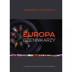 EUROPA DZIENNIKARZY Agnieszka Szymańska - Wydawnictwo Uniwersytetu Jagiellońskiego