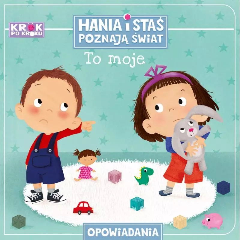 TO MOJE! HANIA I STAŚ POZNAJĄ ŚWIAT Paulina Chmurska - Wilga