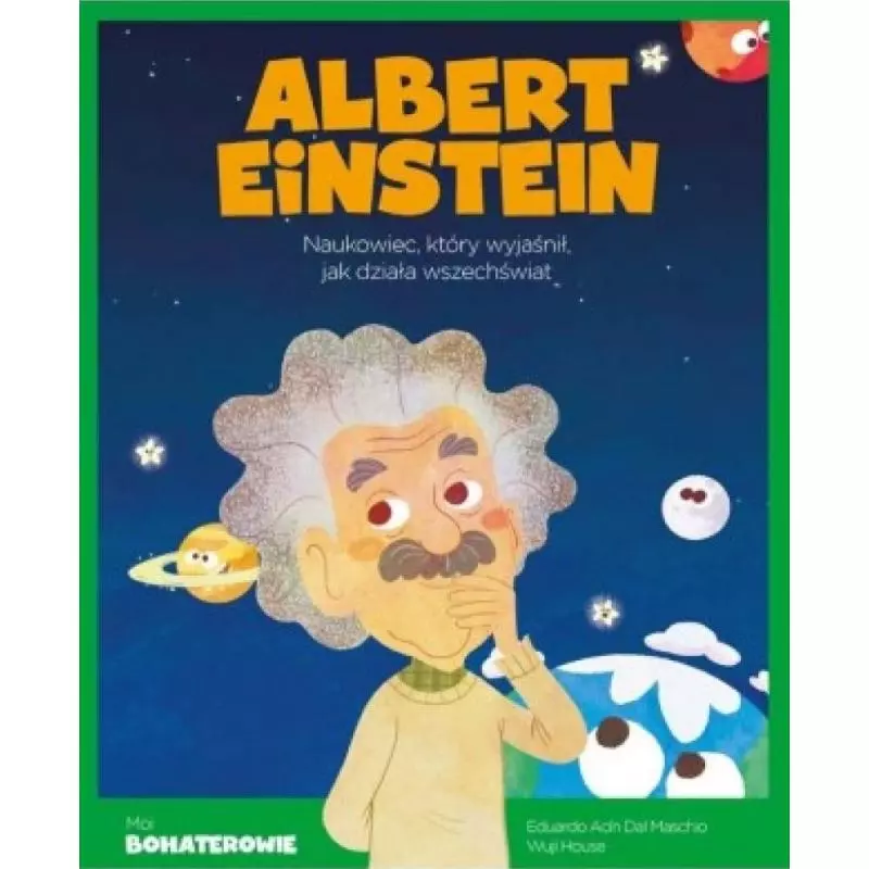 ALBERT EINSTEIN. NAUKOWIEC, KTÓRY WYJAŚNIŁ, JAK DZIAŁA WSZECHŚWIAT. - Słowne