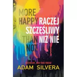 MORE HAPPY THAN NOT RACZEJ SZCZĘŚLIWY NIŻ NIE Adam Silvera - Czwarta Strona