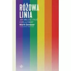 RÓŻOWA LINIA. JAK MIŁOŚĆ I PŁEĆ DZIELĄ ŚWIAT Mark Gevisser - Poznańskie