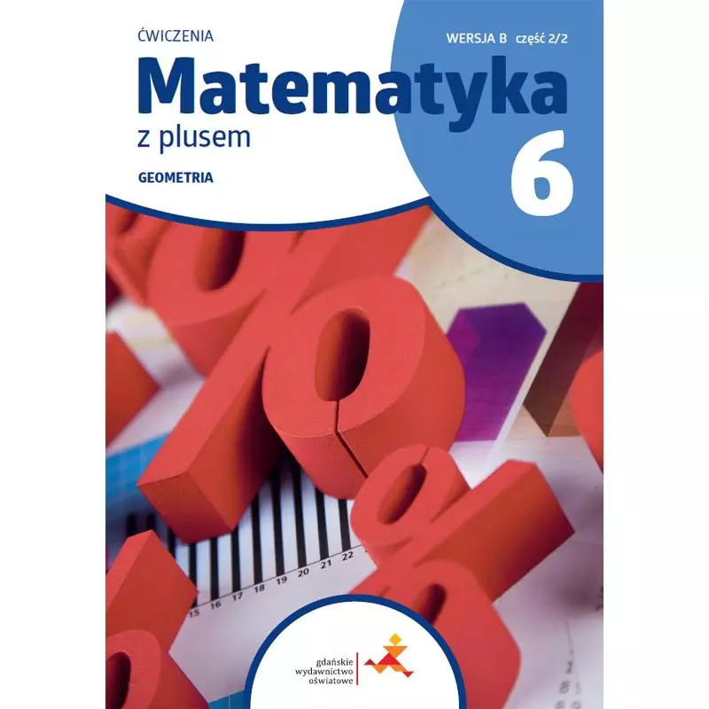 MATEMATYKA Z PLUSEM 6 GEOMETRIA ĆWICZENIA WERSJA B Małgorzata Dobrowolska, Marta Jucewicz, Piotr Zarzycki - GWO