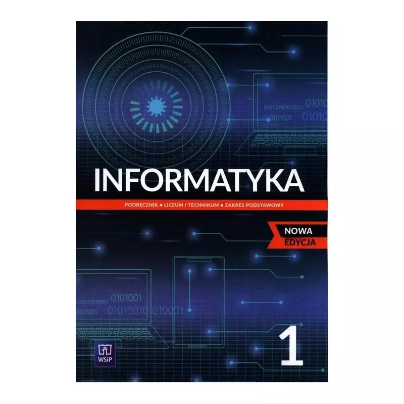 INFORMATYKA 1 PODRĘCZNIK DLA LICEUM I TECHNIKUM ZAKRES PODSTAWOWY - WSiP INFORMATYKA 1 PODRĘCZNIK DLA LICEUM I TECHNIKUM ZAKRES PODSTAWOWY - WSiP