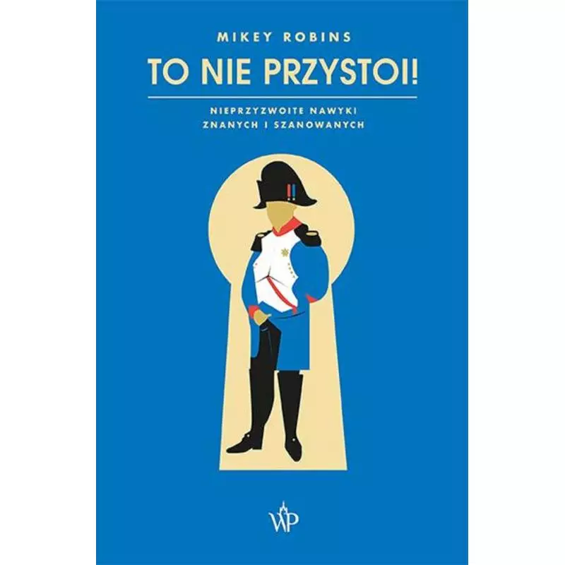 TO NIE PRZYSTOI! NIEPRZYZWOITE NAWYKI ZNANYCH I SZANOWANYCH Mikey Robins - Poznańskie