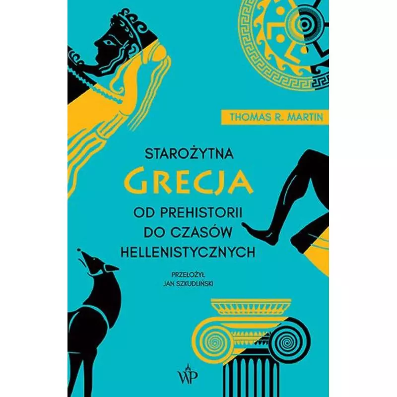 STAROŻYTNA GRECJA. OD PREHISTORII DO CZASÓW HELLENISTYCZNYCH Thomas R. Martin - Poznańskie