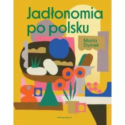 JADŁONOMIA PO POLSKU Marta Dymek - Marginesy