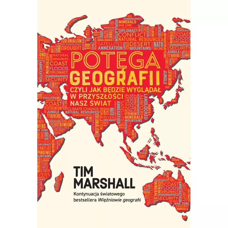 POTĘGA GEOGRAFII, CZYLI JAK BĘDZIE WYGLĄDAŁ W PRZYSZŁOŚCI NASZ ŚWIAT Tim Marshall - Zysk