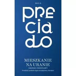 MIESZKANIE NA URANIE. KRONIKI PRZEPRAWY Paul B. Preciado - Karakter