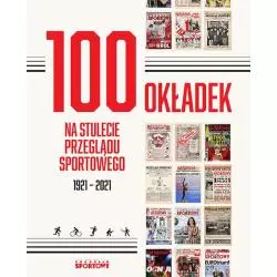 100 OKŁADEK NA STULECIE PRZEGLĄDU SPORTOWEGO 1921-2021 - Ringier Axel Springer