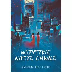 WSZYSTKIE NASZE CHWILE Karen Hattrup - Chilli Books