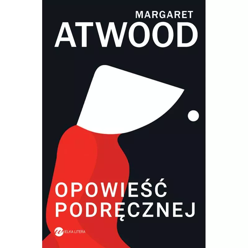 OPOWIEŚĆ PODRĘCZNEJ Margaret Atwood - Wielka Litera