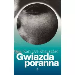 GWIAZDA PORANNA Karl Ove Knausgard - Wydawnictwo Literackie