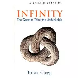 INFINITY. THE QUEST TO THINK THE UNTHINKABLE Brian Clegg - Robinson