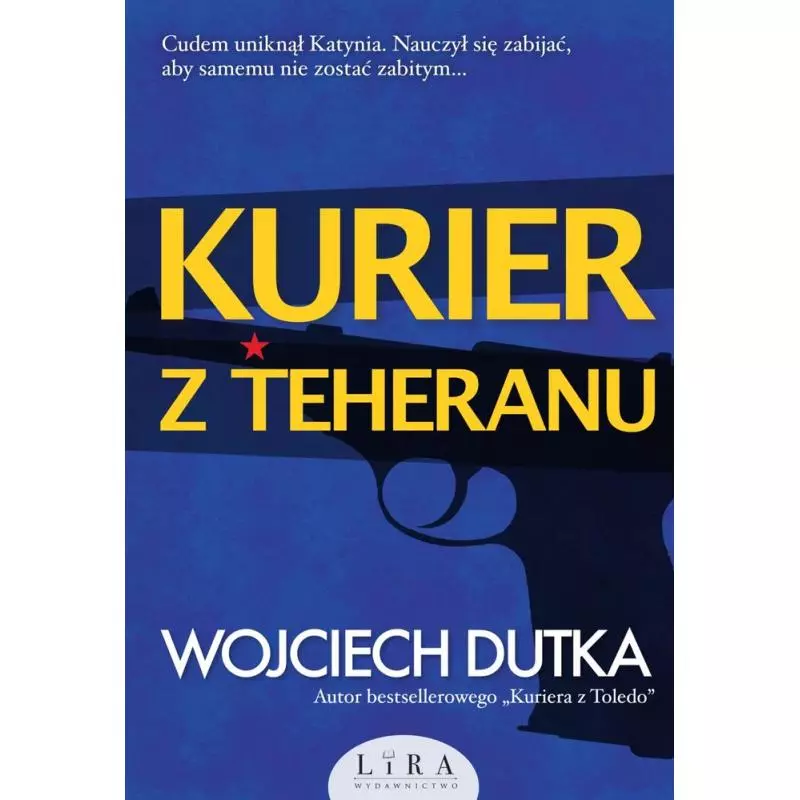 KURIER Z TEHERANU Wojciech Dutka - Wydawnictwo Lira