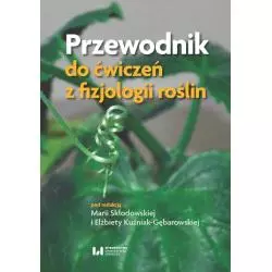 PRZEWODNIK DO ĆWICZEŃ Z FIZJOLOGII ROŚLIN Maria Skłodowska, Elżbieta Kuźniak-Gębarowska - Wydawnictwo Uniwersytetu Ł�...