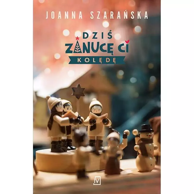 DZIŚ ZANUCĘ CI KOLĘDĘ Joanna Szarańska - Czwarta Strona