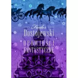 OPOWIEŚCI FANTASTYCZNE Fiodor Dostojewski - MG