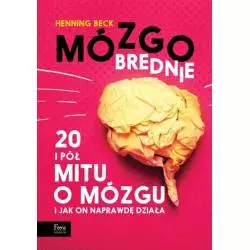 MÓZGOBREDNIE. 20 I PÓŁ MITU O MÓZGU I JAK ON NAPRAWDĘ DZIAŁA Henning Beck - Feeria