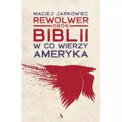 REWOLWER OBOK BIBLII. W CO WIERZY AMERYKA - Agora