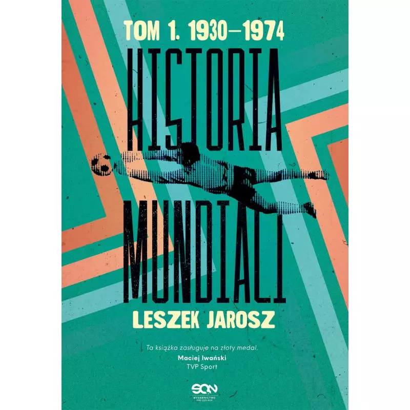 HISTORIA MUNDIALI 1. 1930–1974 Leszek Jarosz - Sine Qua Non