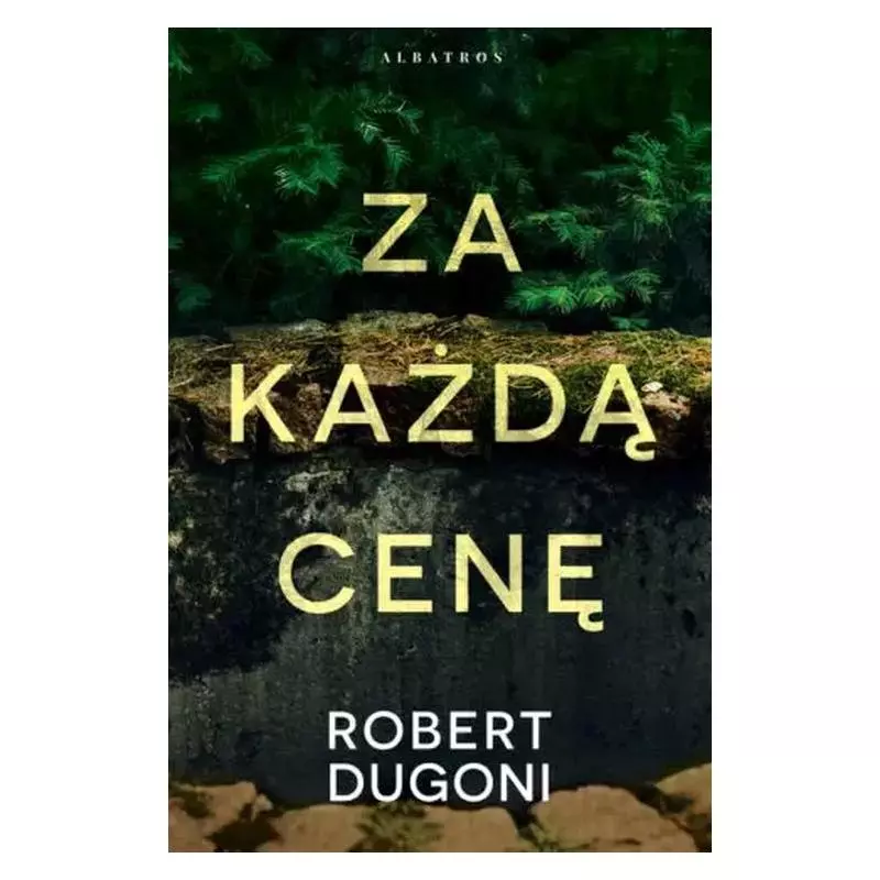 ZA KAŻDĄ CENĘ Robert Dugoni - Albatros