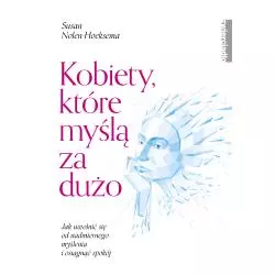 KOBIETY, KTÓRE MYŚLĄ ZA DUŻO Susan Nolen-Hoeksema - Zwierciadlo