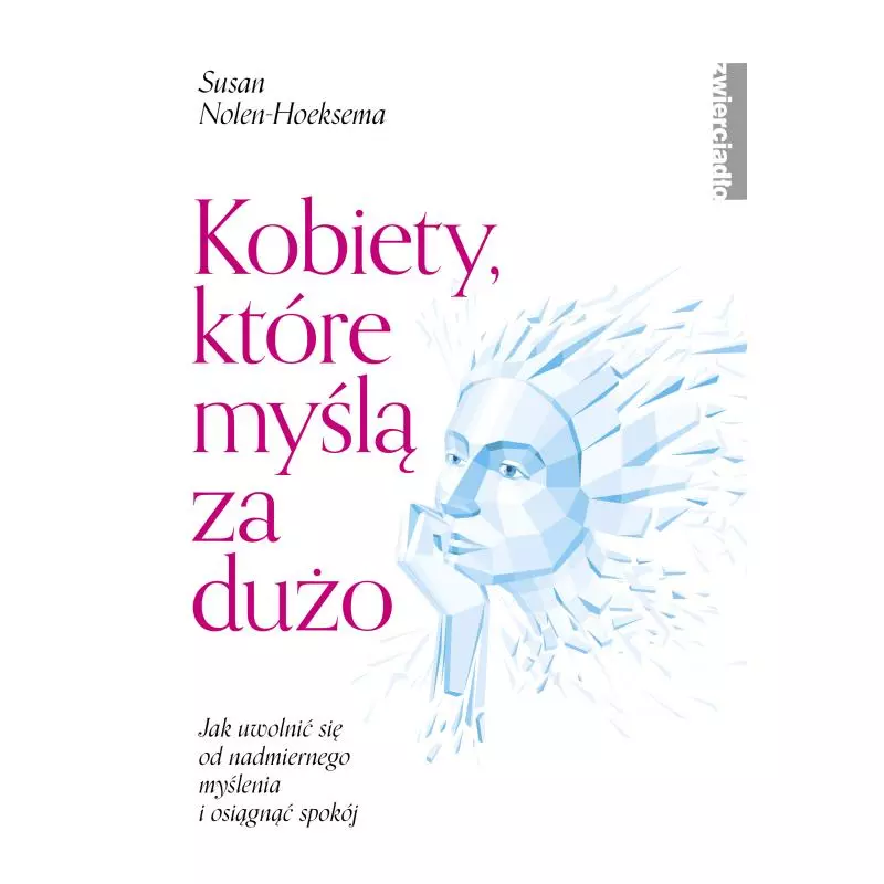 KOBIETY, KTÓRE MYŚLĄ ZA DUŻO Susan Nolen-Hoeksema - Zwierciadlo